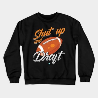 Shut Up and Draft Fantasy Football Gift Idea Crewneck Sweatshirt